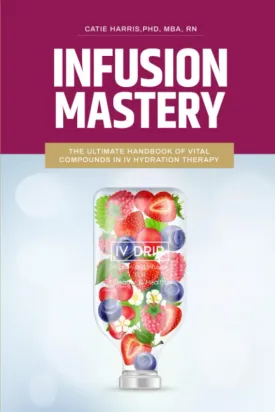 Infusion Mastery: The Ultimate Handbook Of Vital Compounds In IV Hydration Therapy Paperback  June 14, 2023