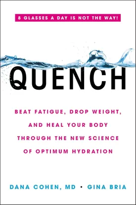 Quench: Beat Fatigue, Drop Weight, and Heal Your Body Through the New Science of Optimum Hydration Hardcover  June 12, 2018