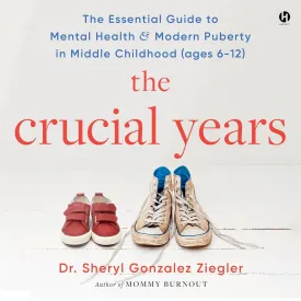 The Crucial Years: The Essential Guide to Mental Health and Modern Puberty in Middle Childhood (Ages 6-12) Audio CD  Unabridged, May 6, 2025